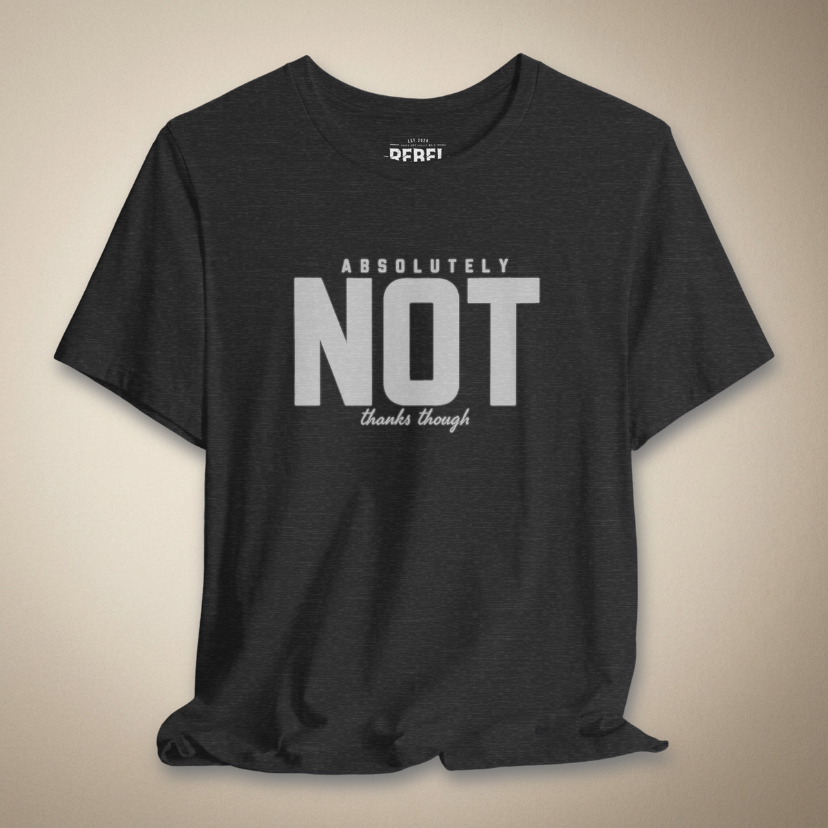 Absolutely Not Thanks Though Graphic Tee | Rebel Ink Designs