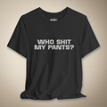 Who Sh*t My Pants? Graphic Tee | Rebel Ink Designs
