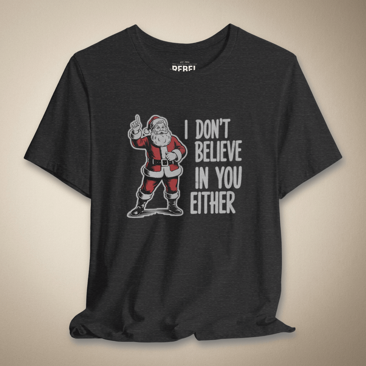 I Don't Believe in You Either Graphic Tee | Rebel Ink Designs