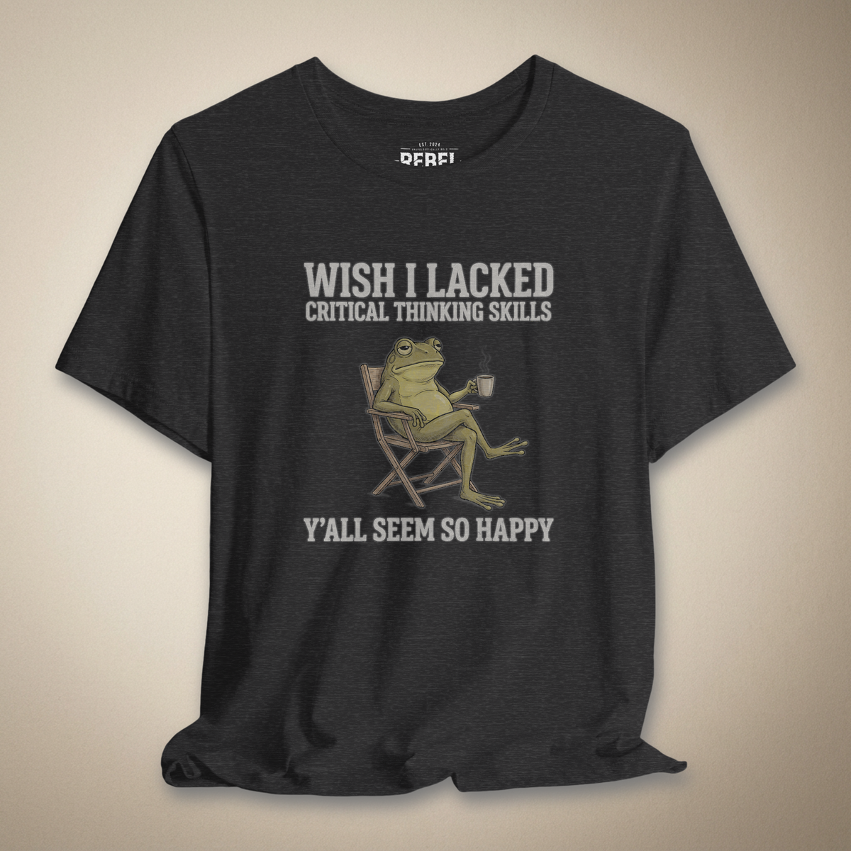 Wish I Lacked Critical Thinking Skills Graphic Tee | Rebel Ink Designs