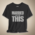 Married Into This Graphic Tee | Rebel Ink Designs