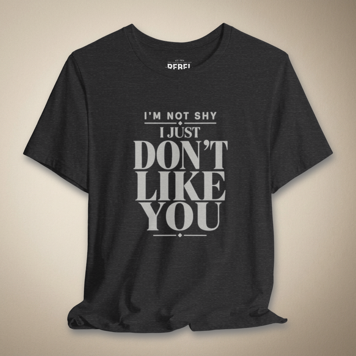 I'm Not Shy I Just Don't Like You Graphic Tee | Rebel Ink Designs