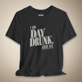 I Am Day Drunk, Good Sir Graphic Tee | Rebel Ink Designs