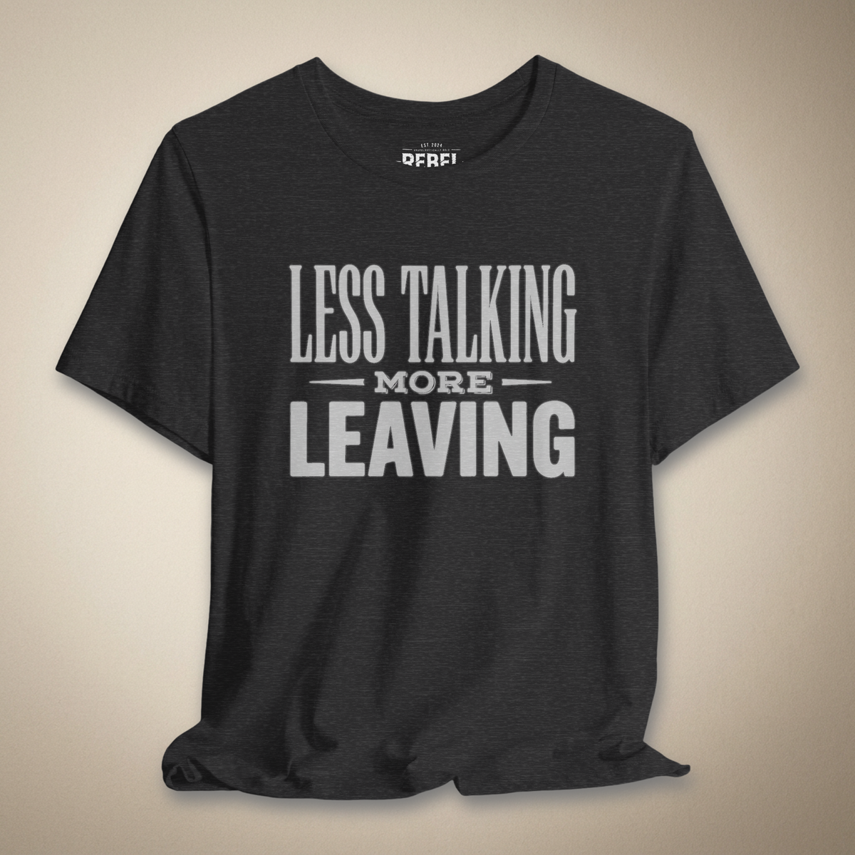 Less Talking More Leaving Graphic Tee | Rebel Ink Designs