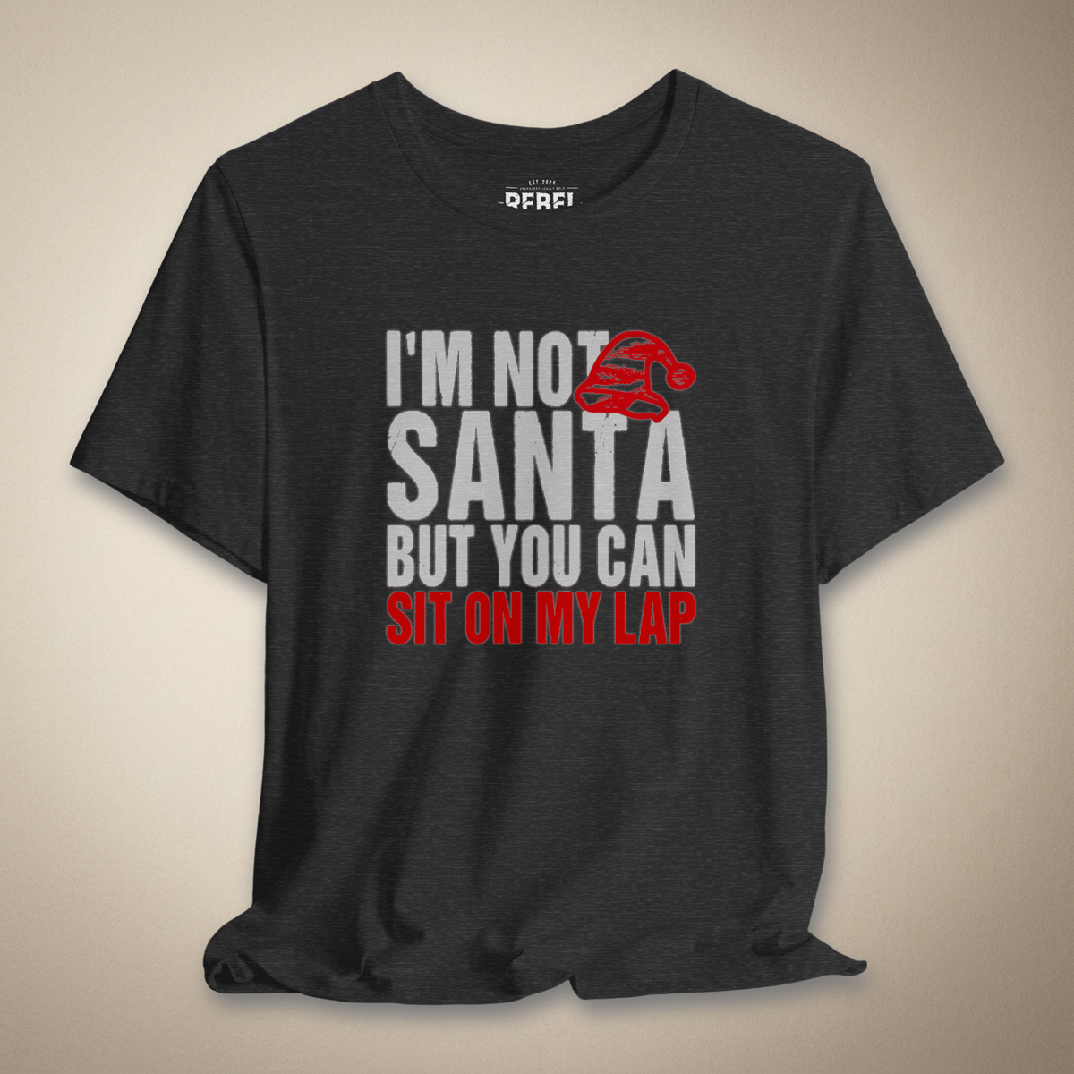 I’m Not Santa But You Can Sit on My Lap Graphic Tee | Rebel Ink Designs
