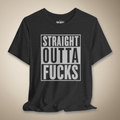 Straight Outta F*cks Graphic Tee | Rebel Ink Designs