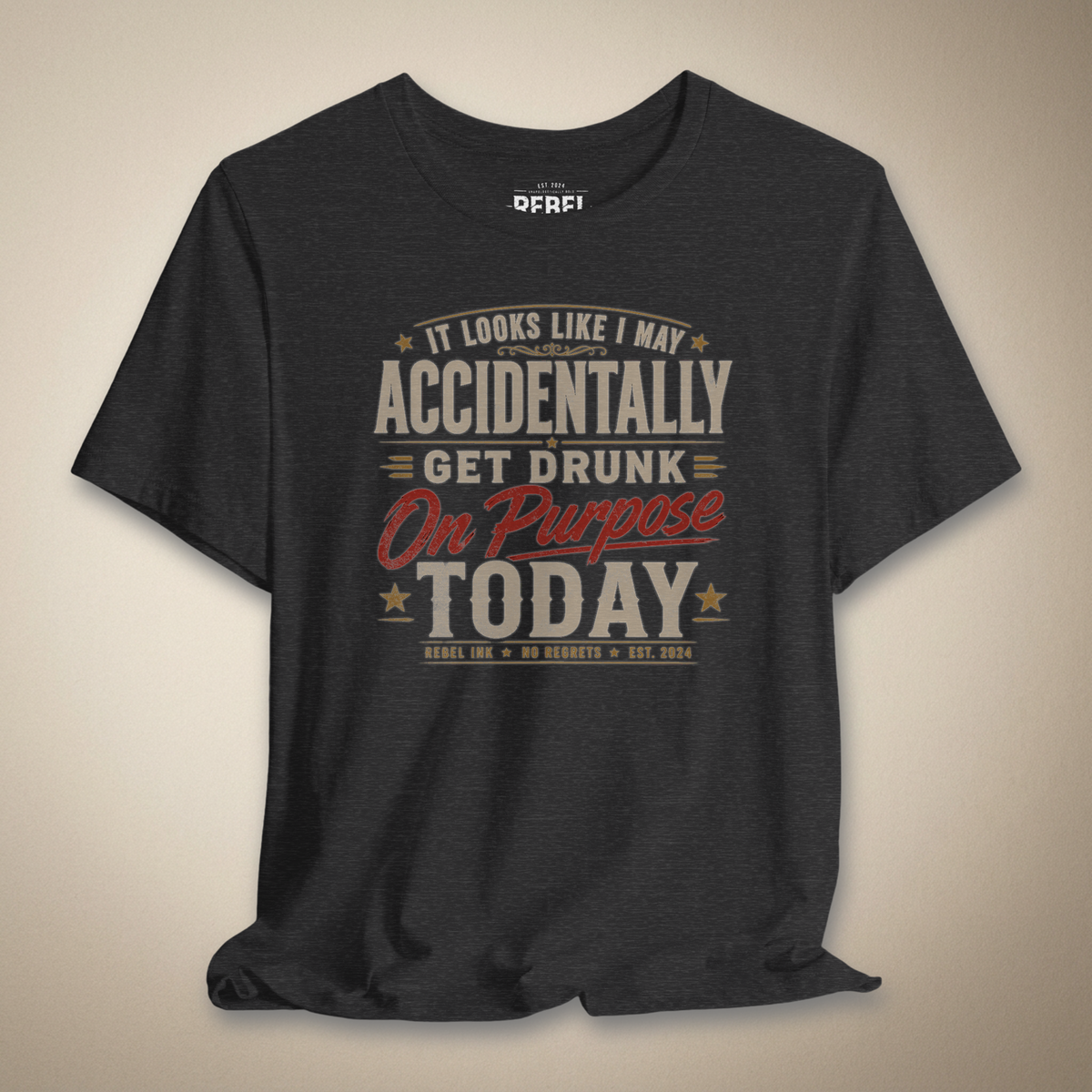 It Looks Like I May Accidentally Get Drunk On Purpose Today Tee | Rebel Ink Designs