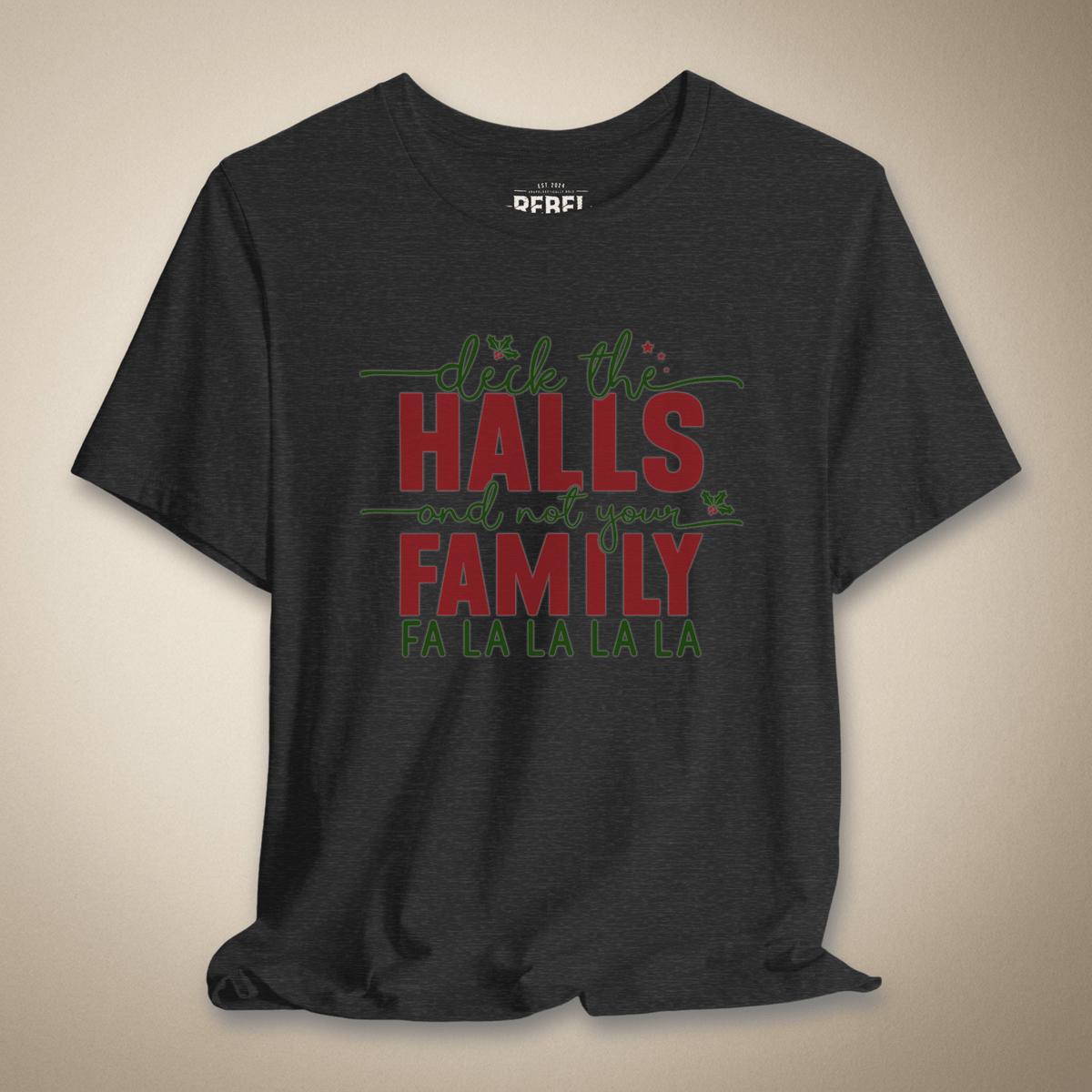 Deck the Halls and Not Your Family Graphic Tee | Rebel Ink Designs