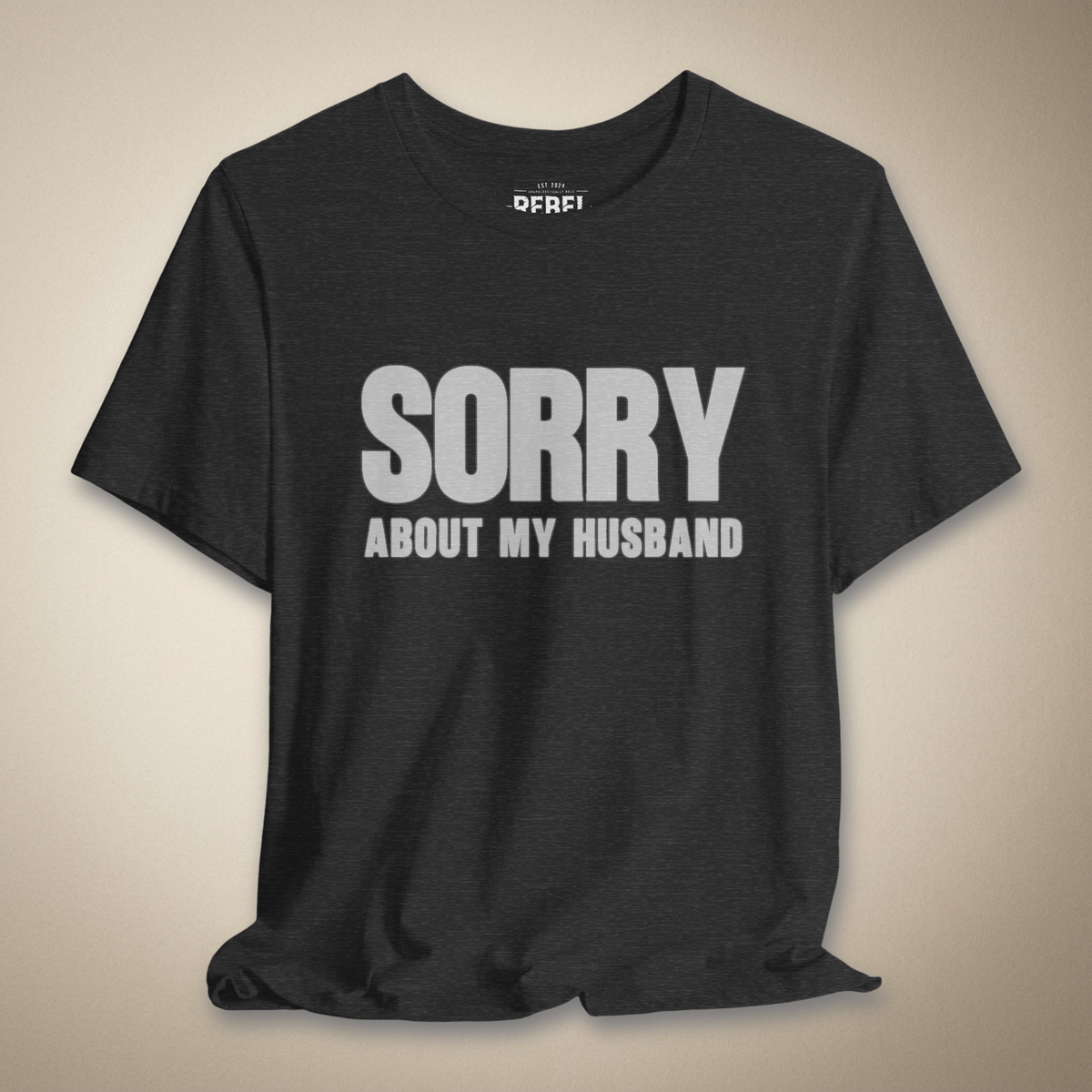 Sorry About My Husband Graphic Tee | Rebel Ink Designs