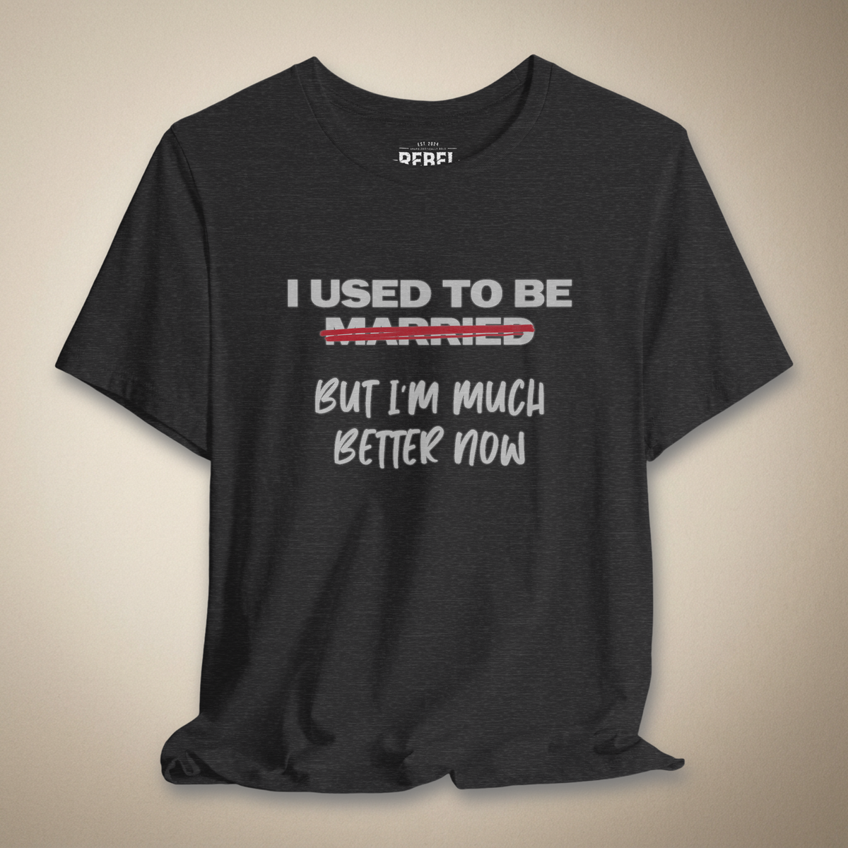 I Used to Be Married (But I’m Much Better Now) Tee | Rebel Ink Designs