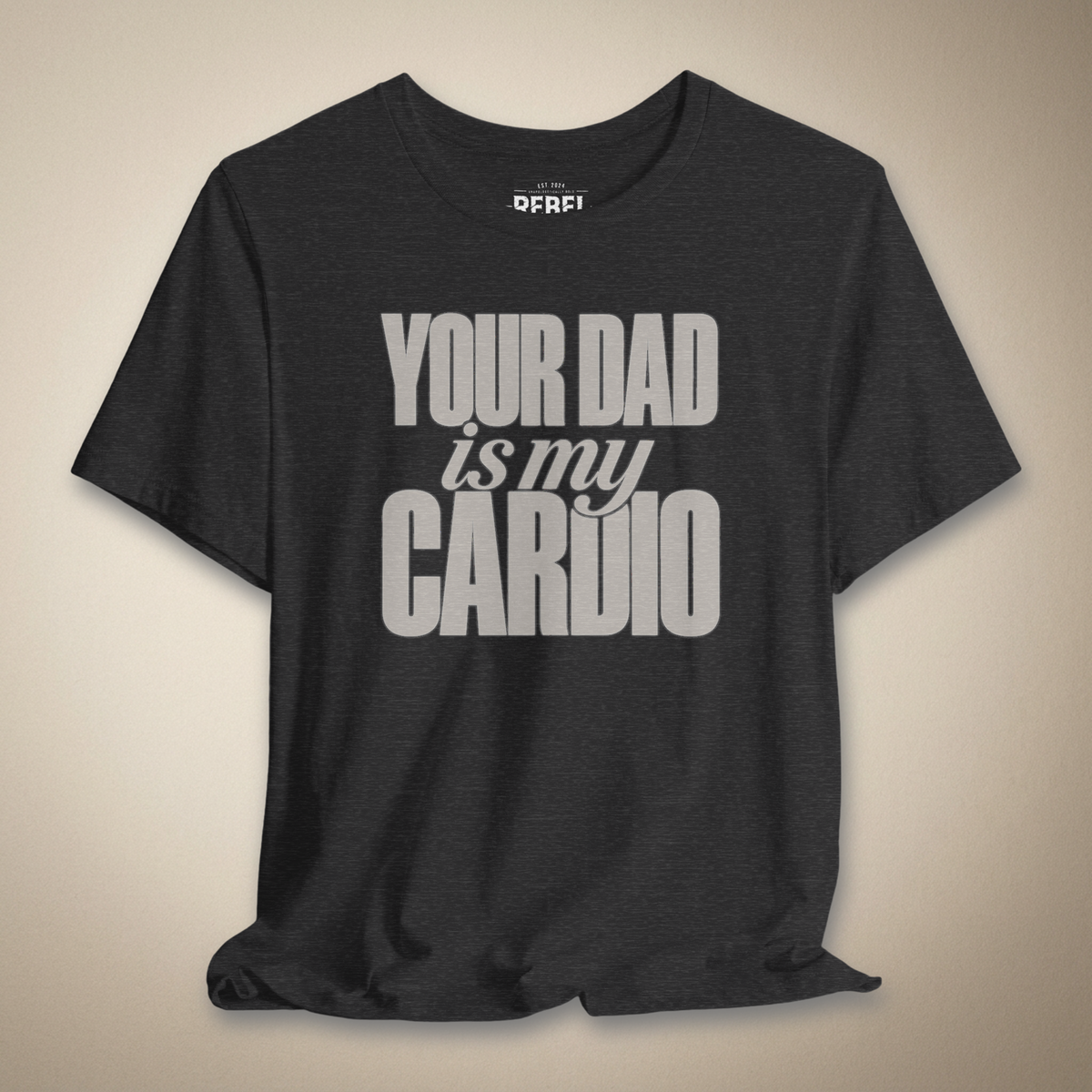 Your Dad Is My Cardio Graphic Tee | Rebel Ink Designs