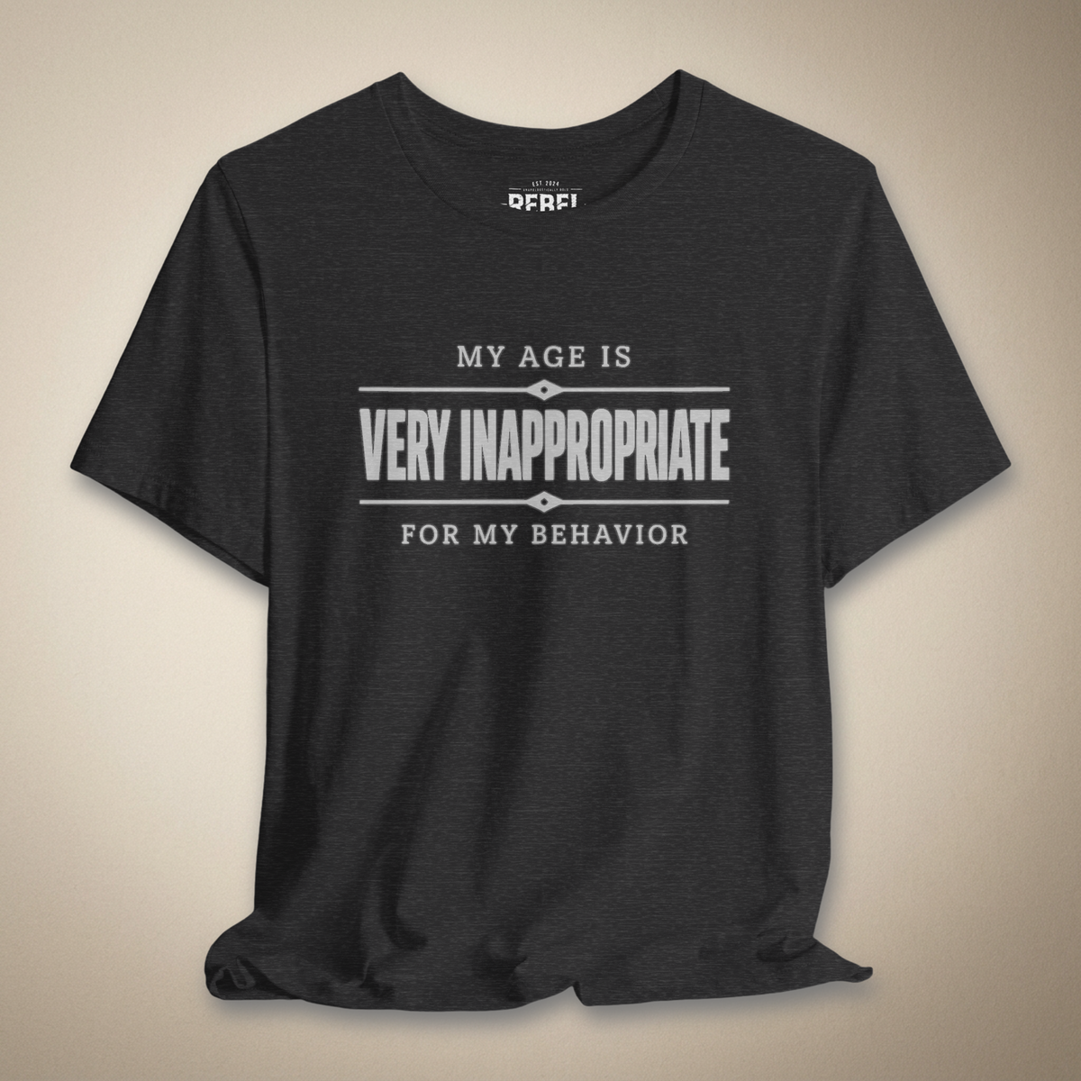 My Age Is Very Inappropriate for My Behavior Graphic Tee | Rebel Ink Designs