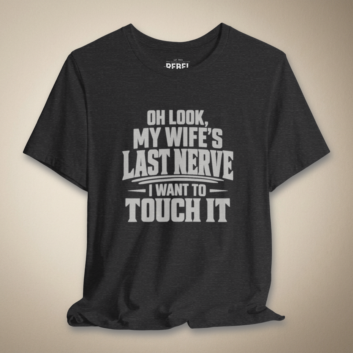 Oh Look, My Wife's Last Nerve, I Want to Touch It Graphic Tee | Rebel Ink Designs