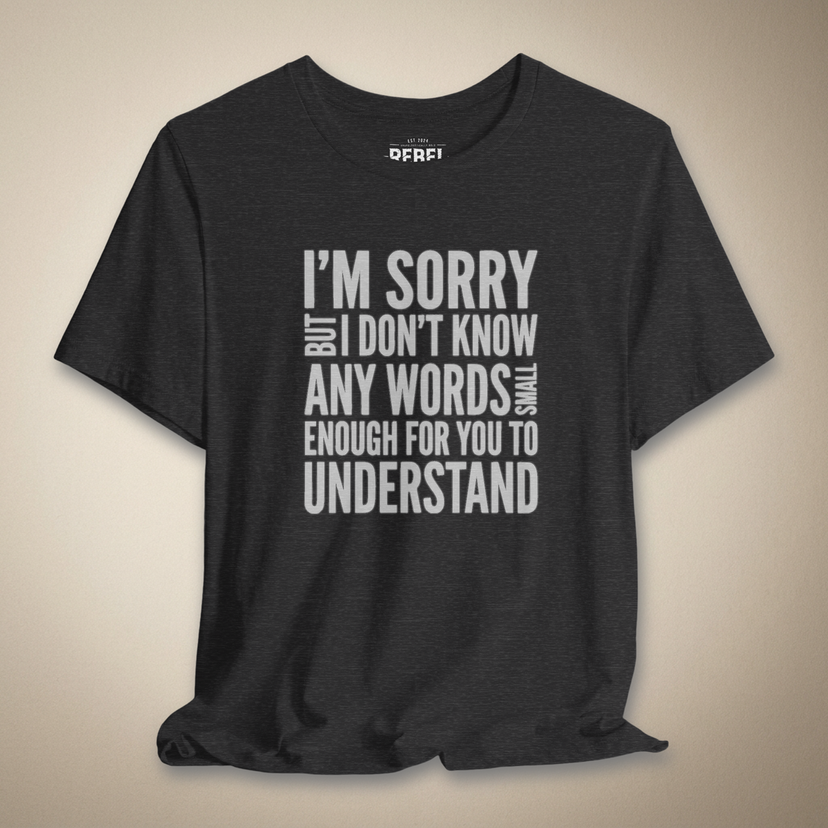 I’m Sorry but I Don’t Know Any Words Graphic Tee Bold Sarcastic Shirt | Rebel Ink Designs