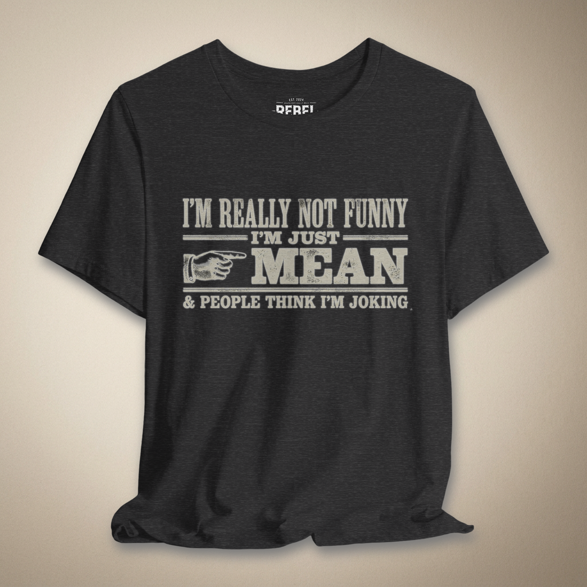 I’m Really Not Funny I’m Just Mean | Rebel Ink Designs