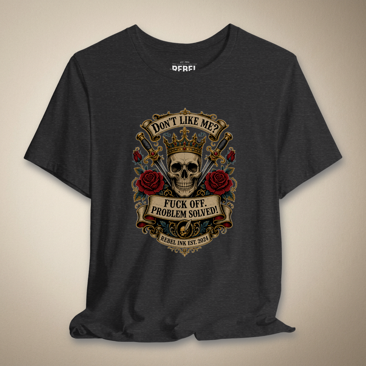 Don't Like Me? F*ck Off. Problem Solved Graphic Tee | Rebel Ink Designs
