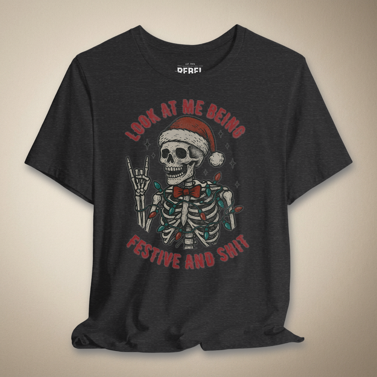 Look at Me Being Festive and Shit Graphic Tee | Rebel Ink Designs