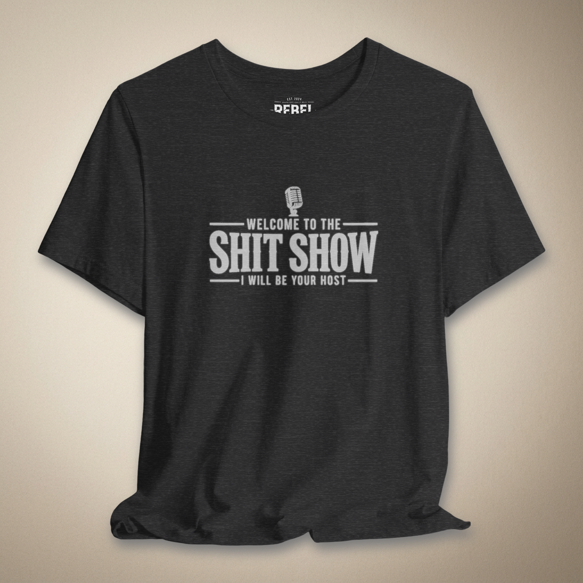 Welcome to the Shit Show, I Will Be Your Host Graphic Tee | Rebel Ink Designs