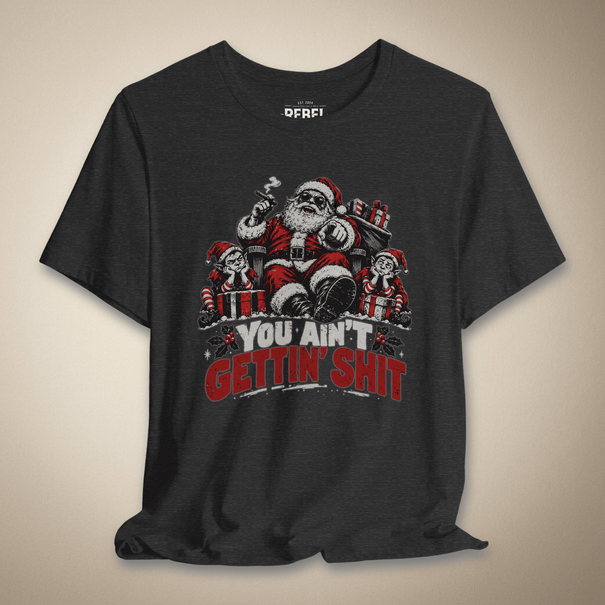 You Ain’t Gettin’ Shit Graphic Tee | Rebel Ink Designs