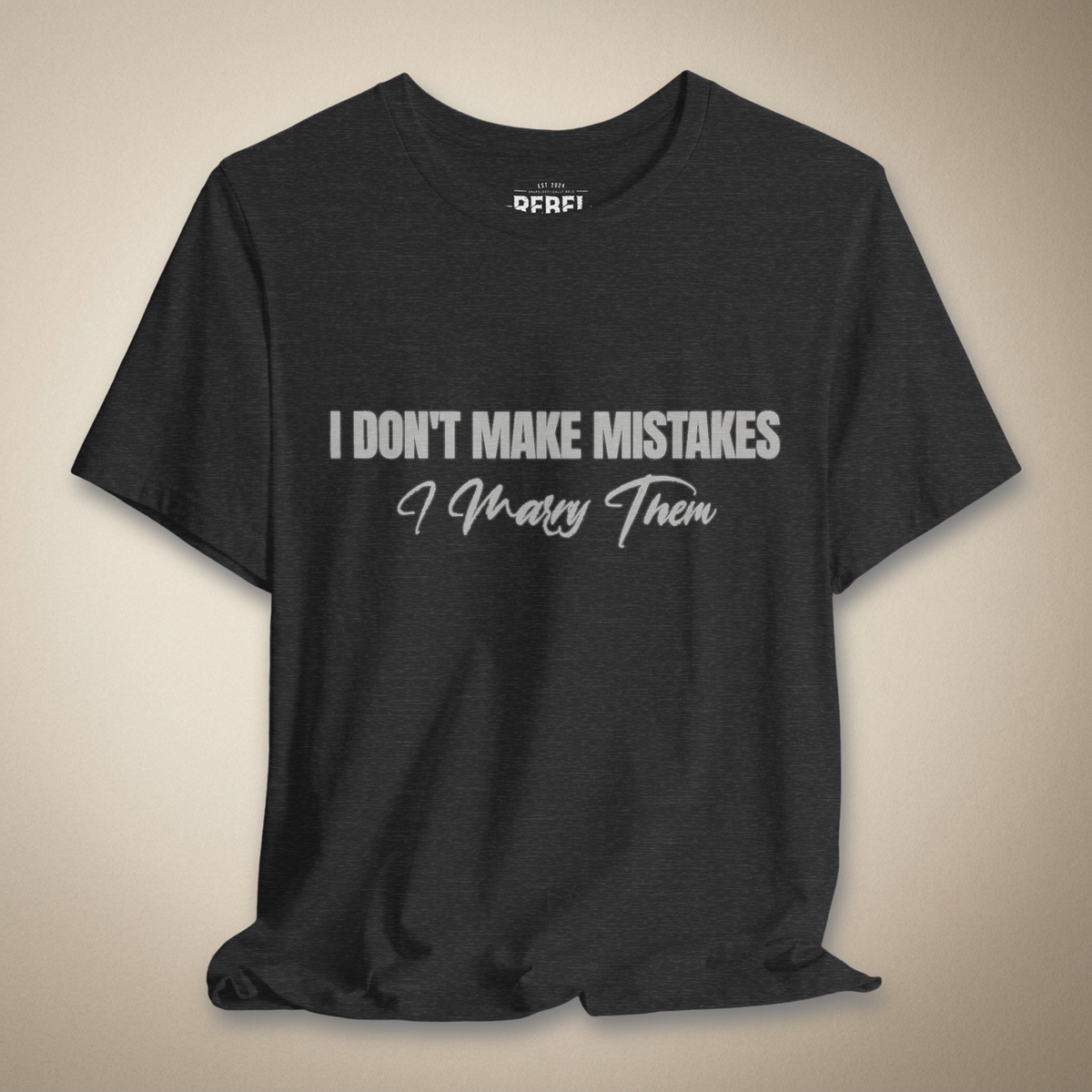 I Don’t Make Mistakes, I Marry Them Tee | Rebel Ink Designs