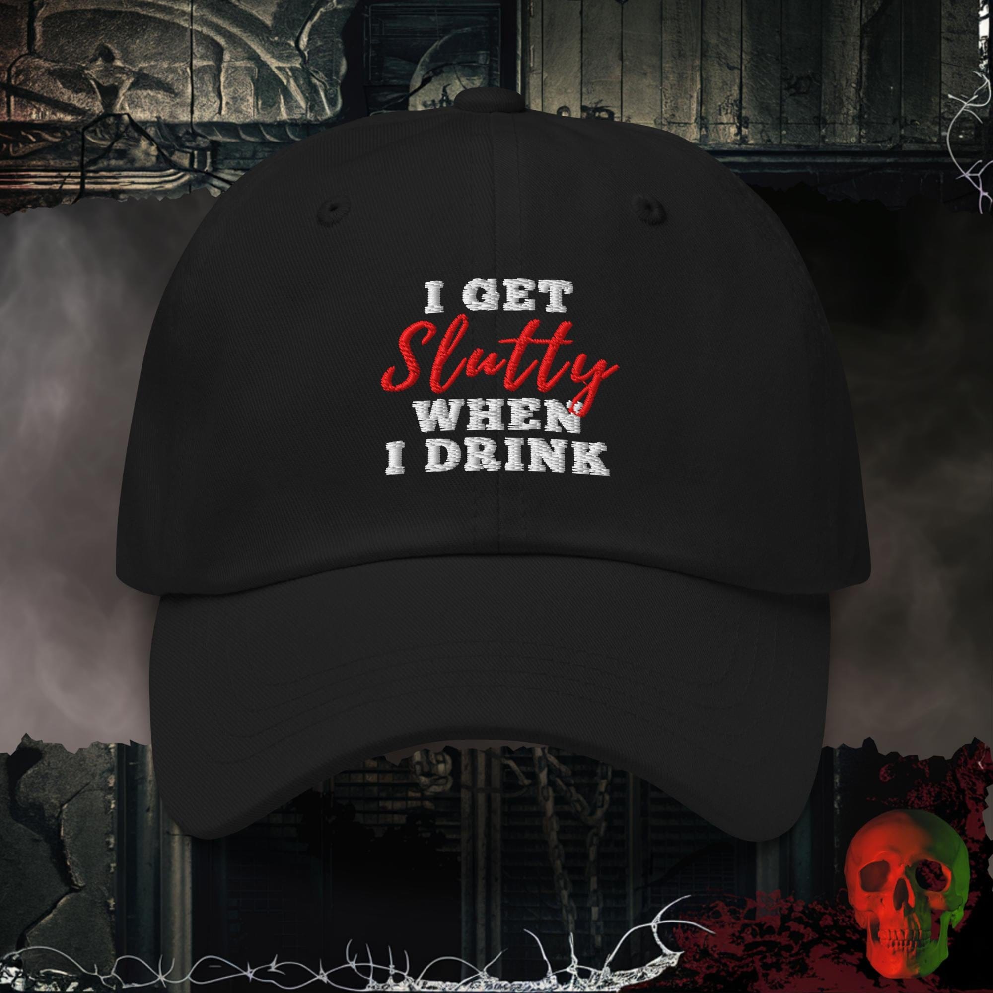 Hats Black I Get Slutty When I Drink Embroidered Hat