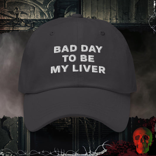 Hats Dark Grey Bad Day To Be My Liver Embroidered Hat