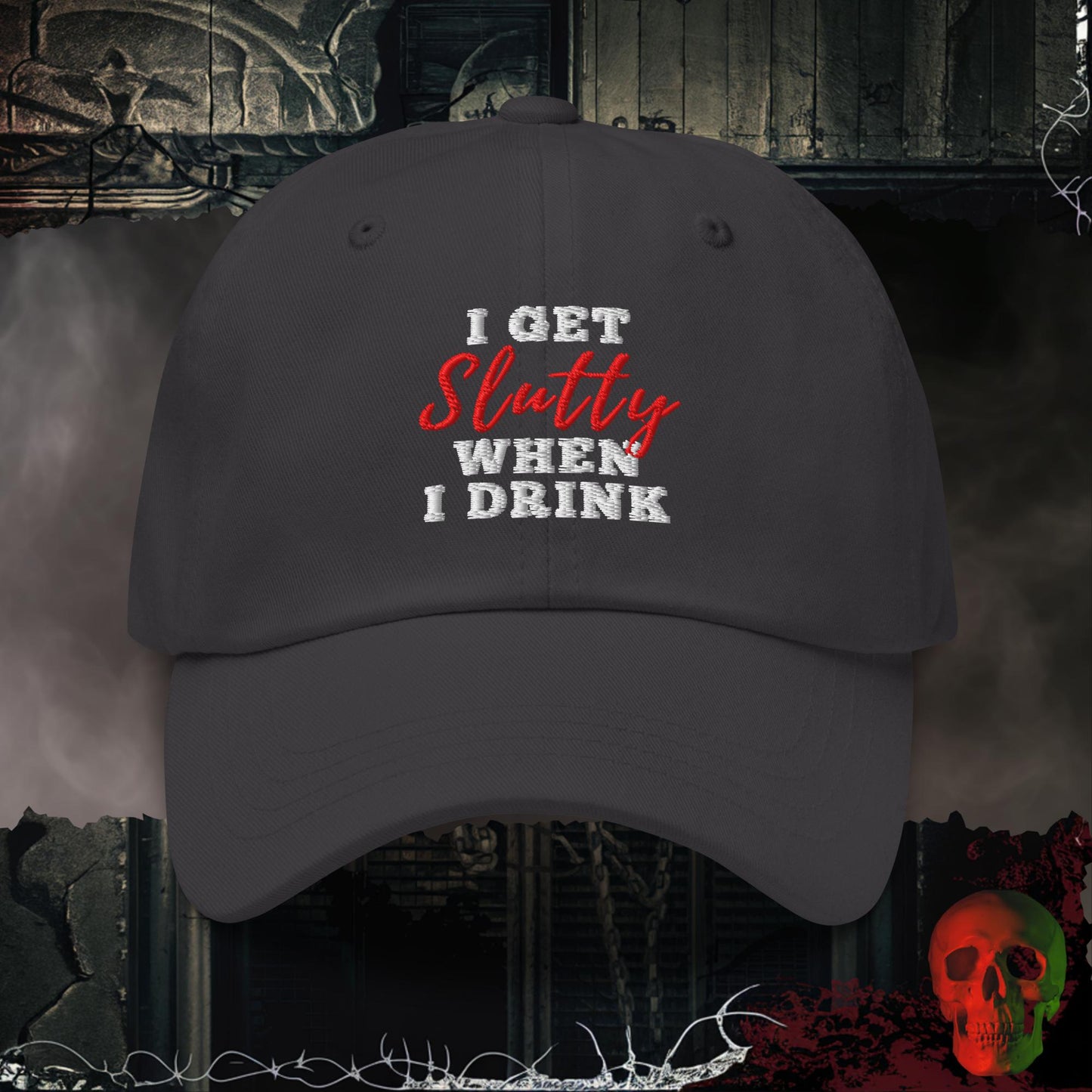 Hats Dark Grey I Get Slutty When I Drink Embroidered Hat