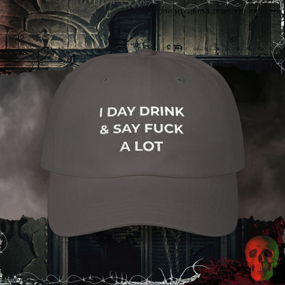 I Day Drink & Say Fuck A Lot embroidered hat with bold white text on the front.