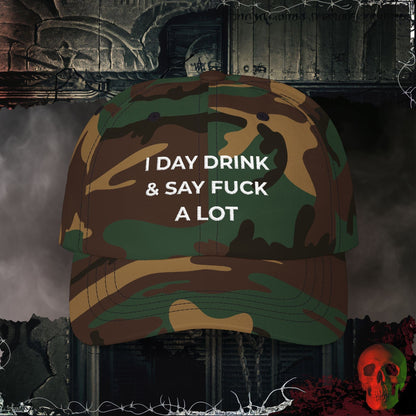 I Day Drink & Say Fuck A Lot embroidered hat with bold white text on the front.