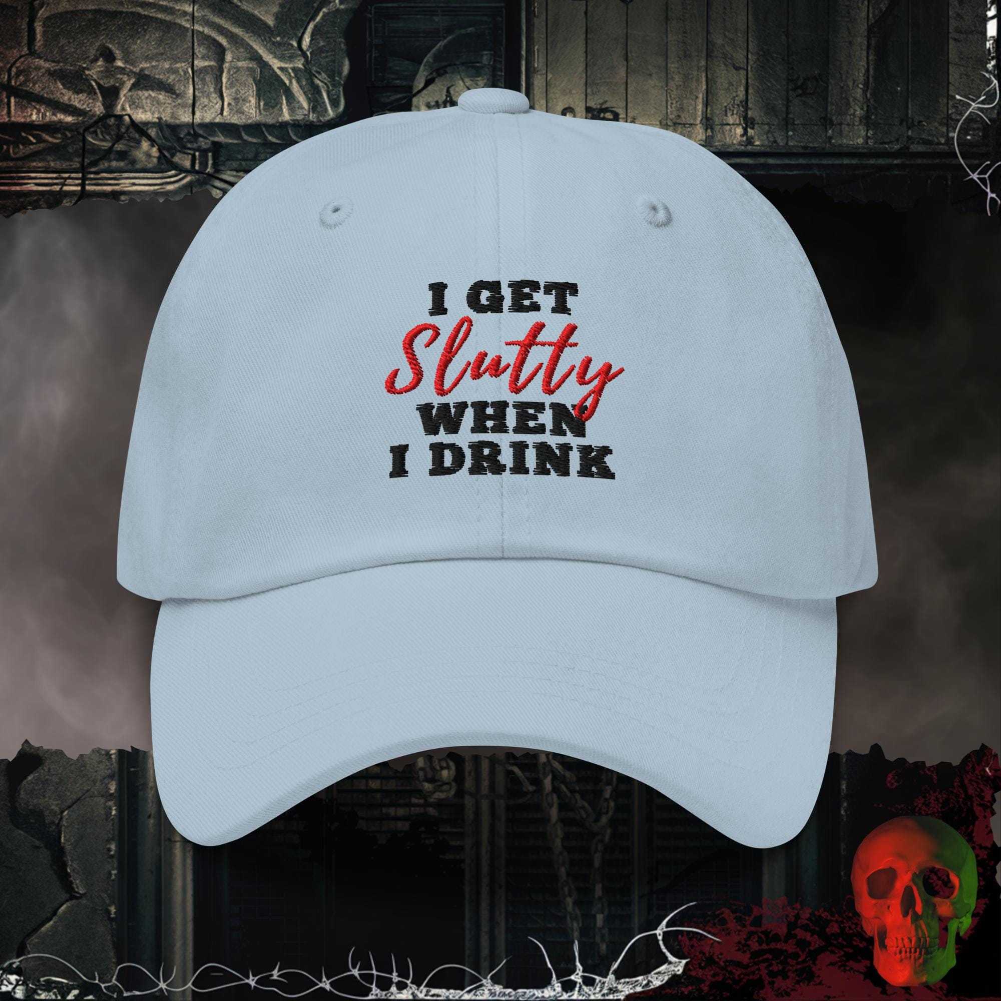 Hats Light Blue I Get Slutty When I Drink Embroidered Hat