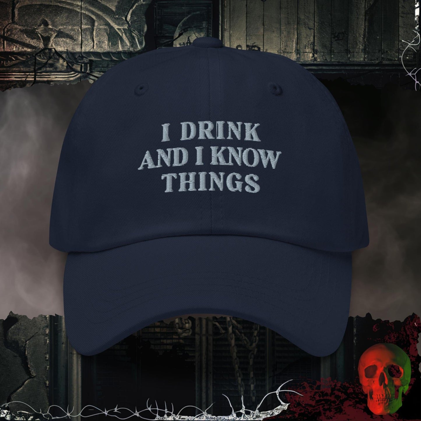 Hats Navy I Drink and Know Things Embroidered Hat