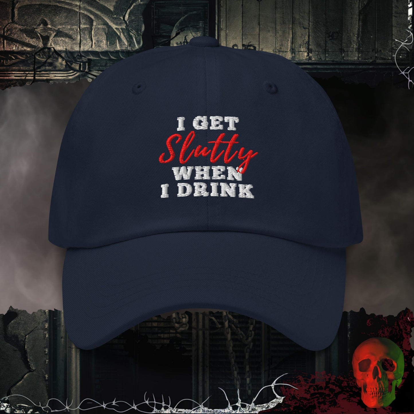 Hats Navy I Get Slutty When I Drink Embroidered Hat