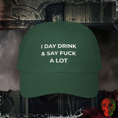 I Day Drink & Say Fuck A Lot embroidered hat with bold white text on the front.