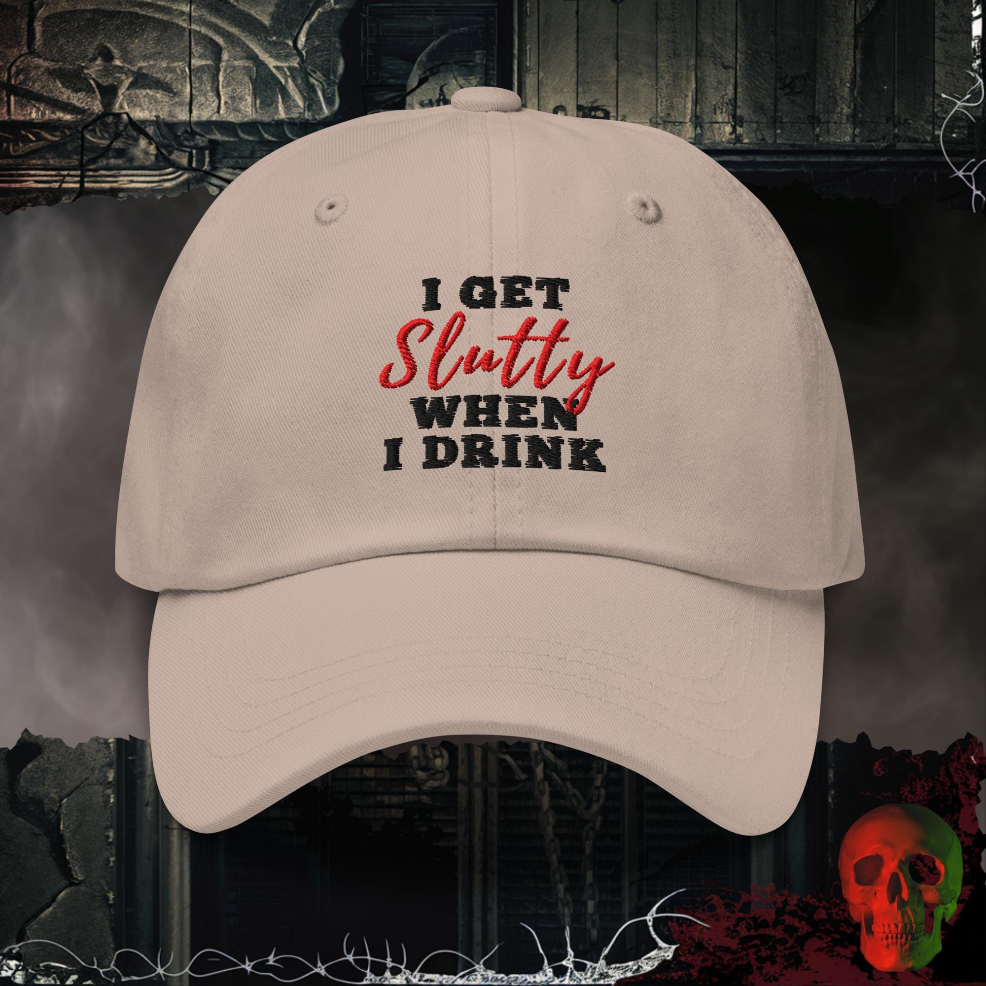 Hats Stone I Get Slutty When I Drink Embroidered Hat