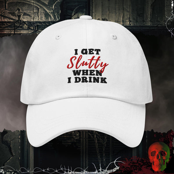 I GET SLUTTY WHEN I DRINK Hat