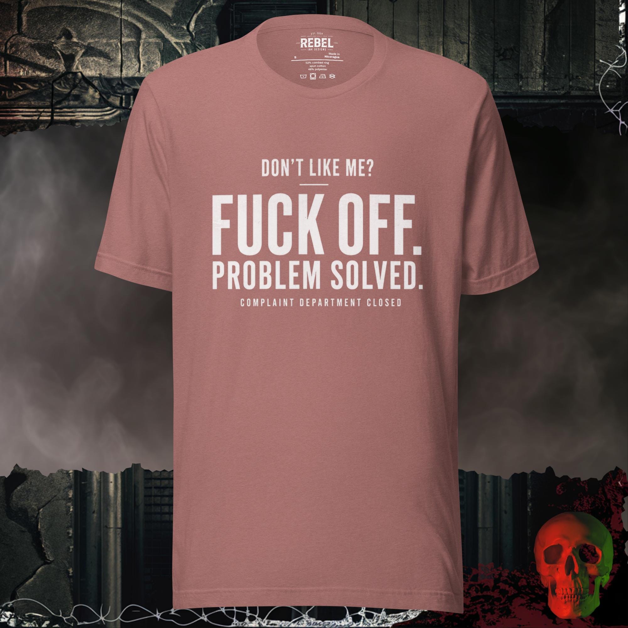 Heather Mauve / S Don't Like Me Fuck Off Problem Solved Complaint Department Closed Graphic Tee | Rebel Ink Designs