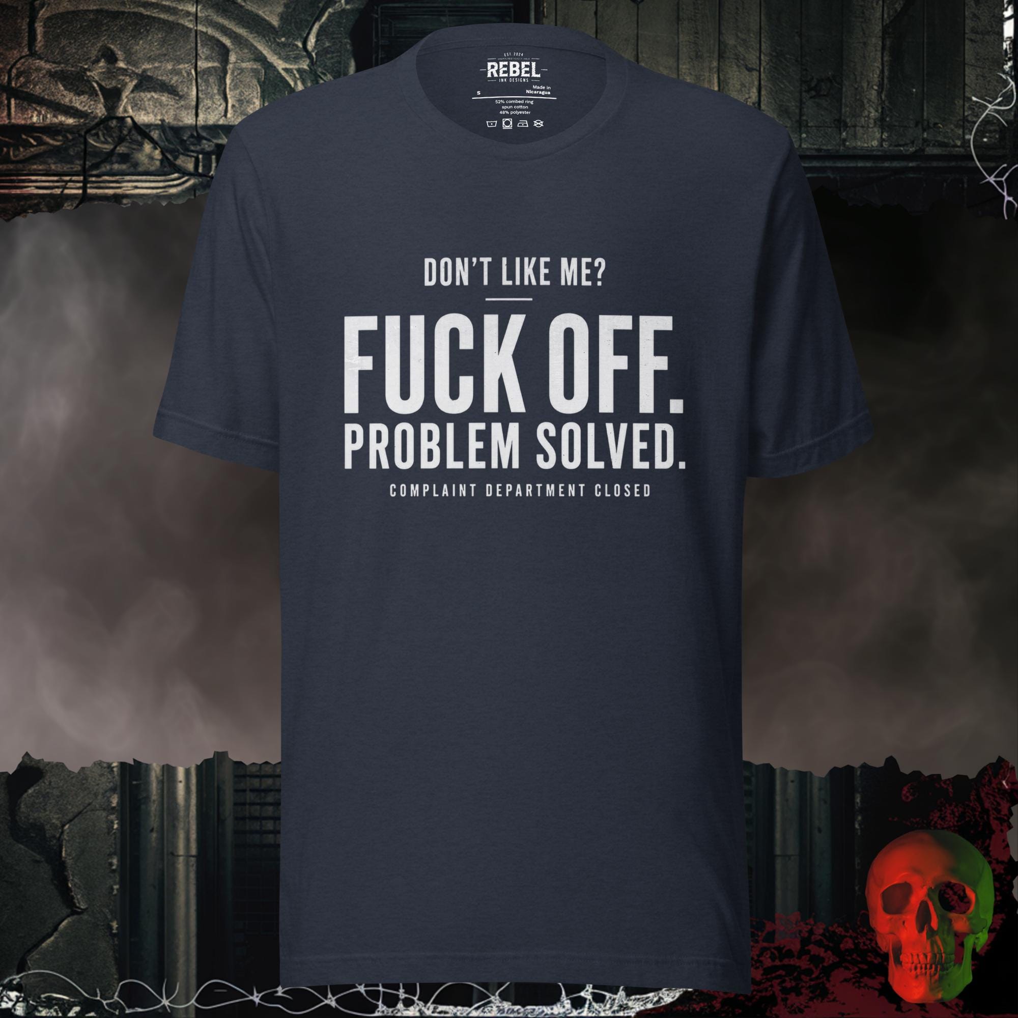 Heather Navy / S Don't Like Me Fuck Off Problem Solved Complaint Department Closed Graphic Tee | Rebel Ink Designs
