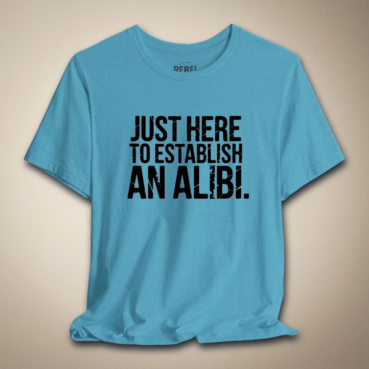 Just Here to Establish an Alibi Tee | Rebel Ink Designs