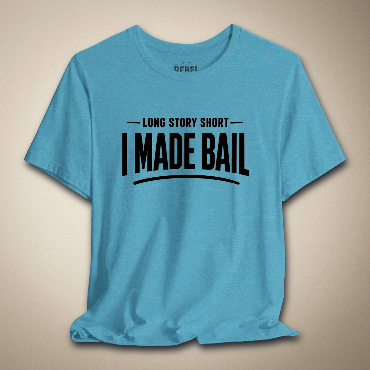 Long Story Short, I Made Bail Graphic Tee | Rebel Ink Designs