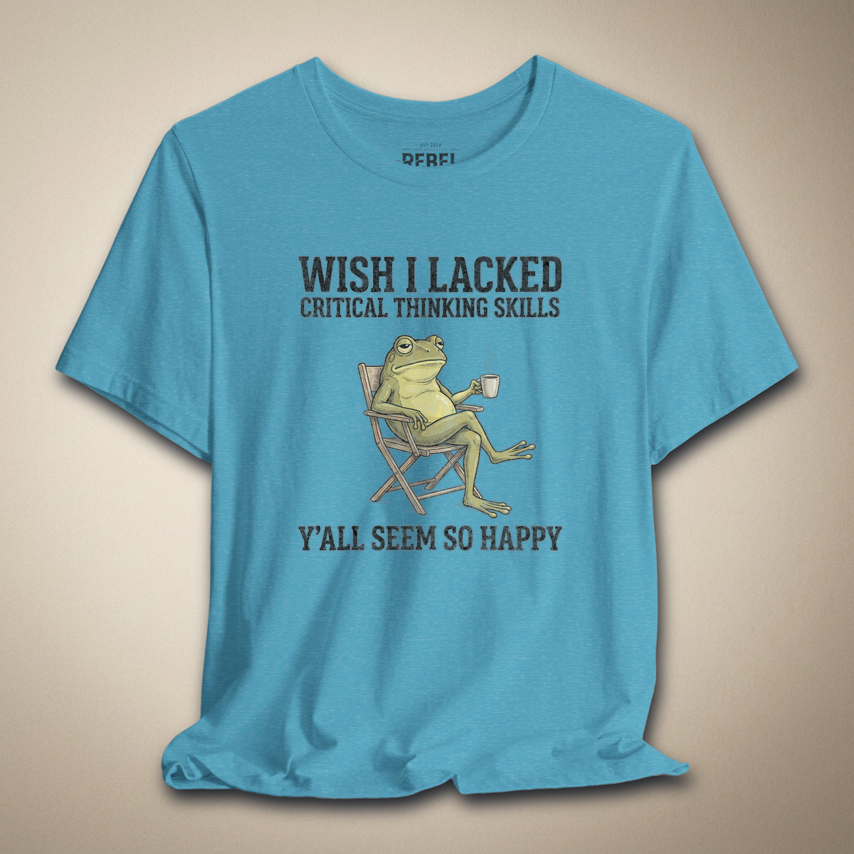 Wish I Lacked Critical Thinking Skills Graphic Tee | Rebel Ink Designs