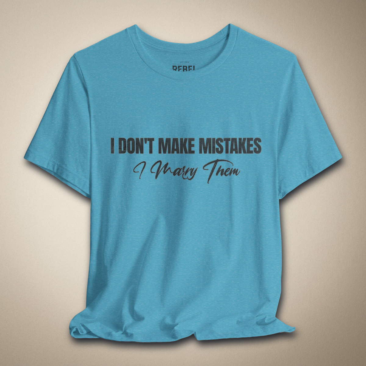 I Don’t Make Mistakes, I Marry Them Tee | Rebel Ink Designs