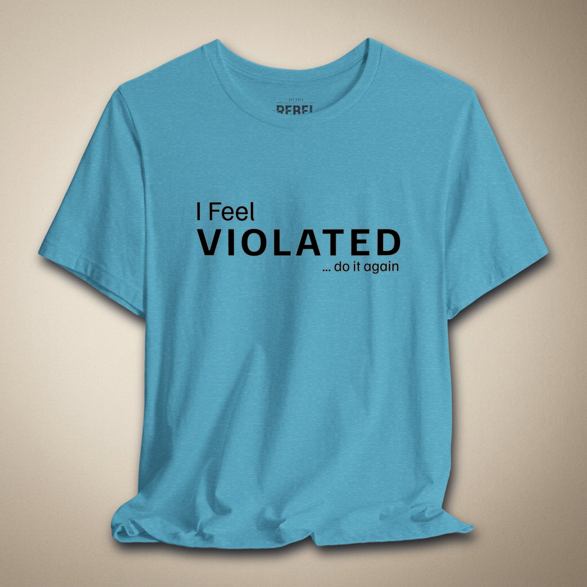 I Feel Violated Do It Again Graphic Tee | Rebel Ink Designs