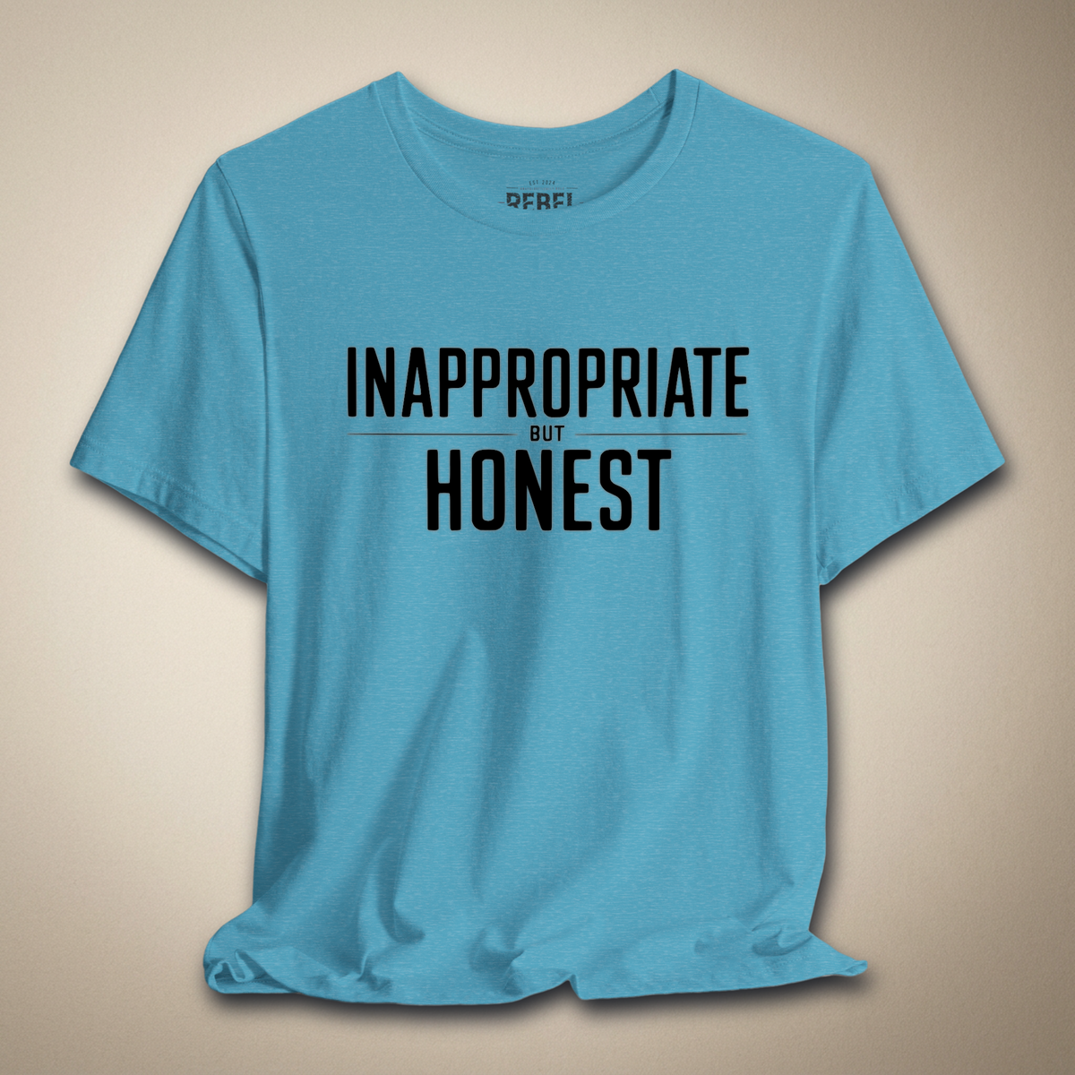 Inappropriate But Honest Graphic Tee | Rebel Ink Designs