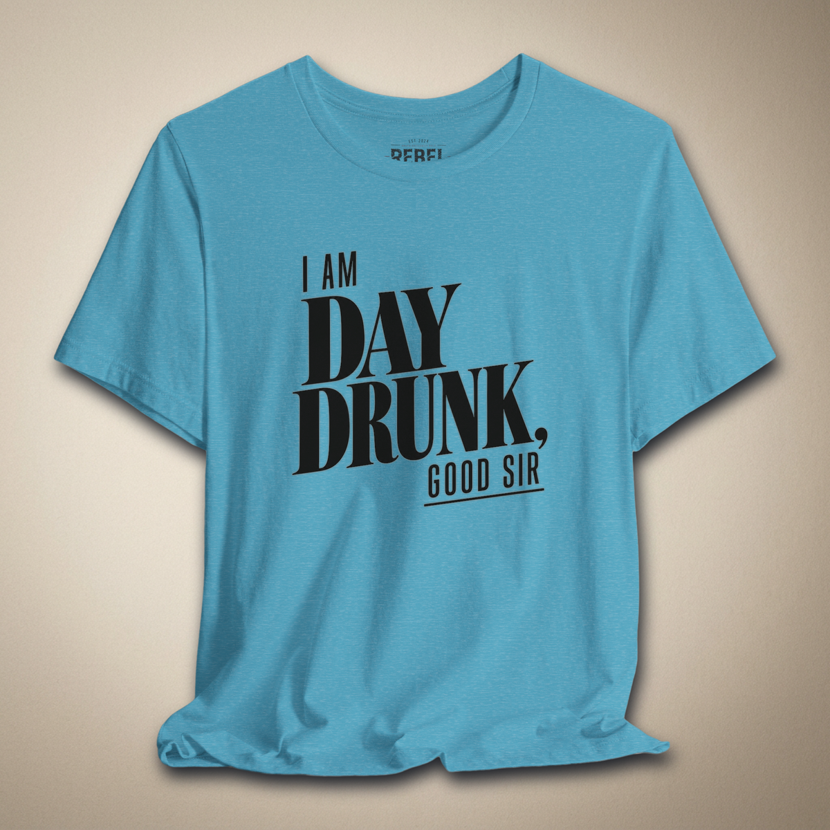 I Am Day Drunk, Good Sir Graphic Tee | Rebel Ink Designs