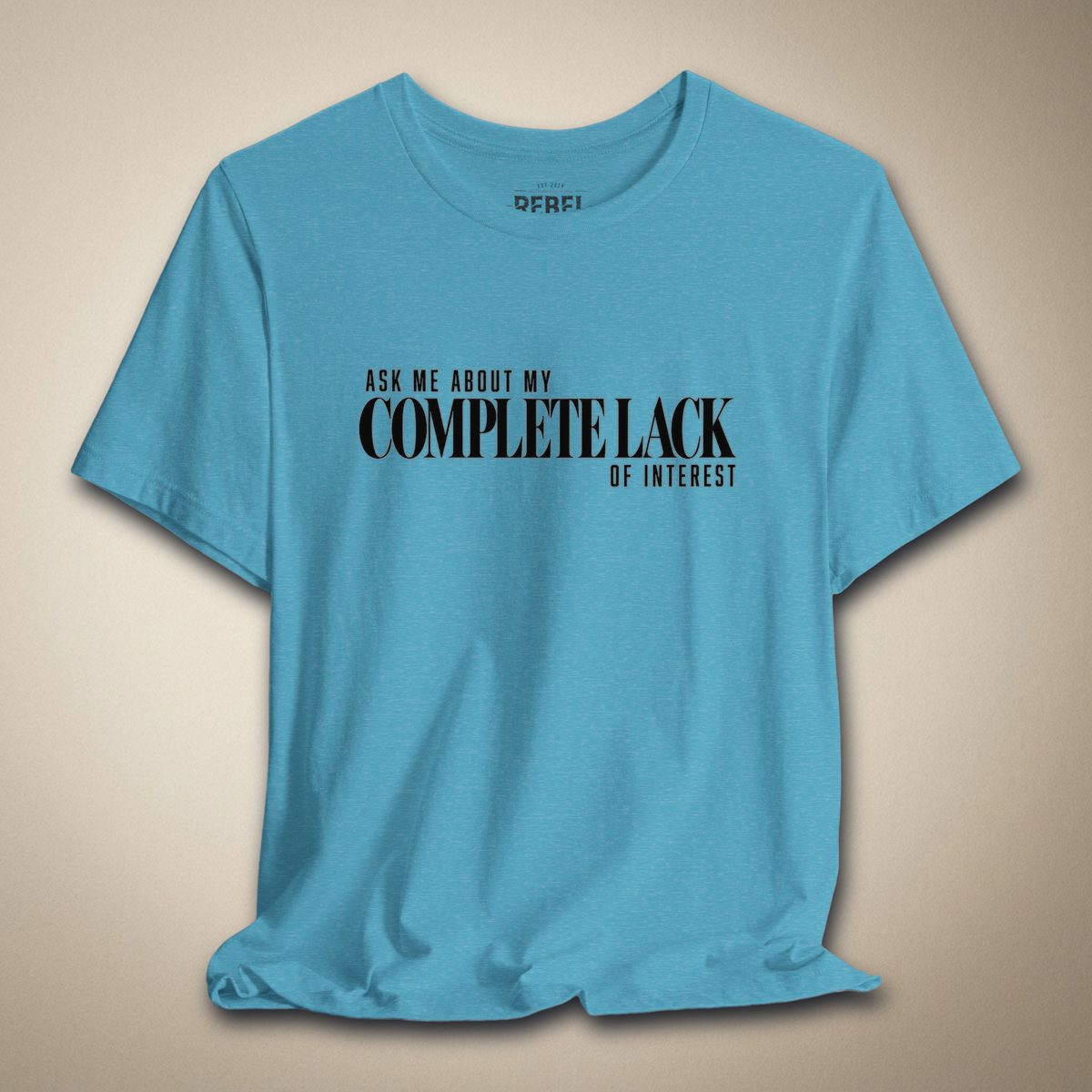 Ask Me About My Complete Lack of Interest Graphic Tee | Rebel Ink Designs