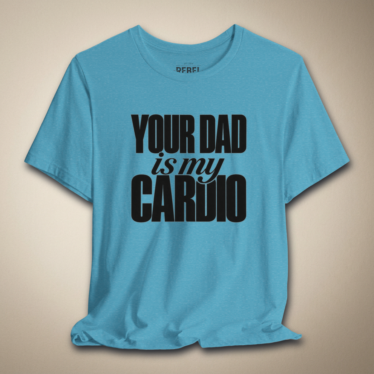 Your Dad Is My Cardio Graphic Tee | Rebel Ink Designs
