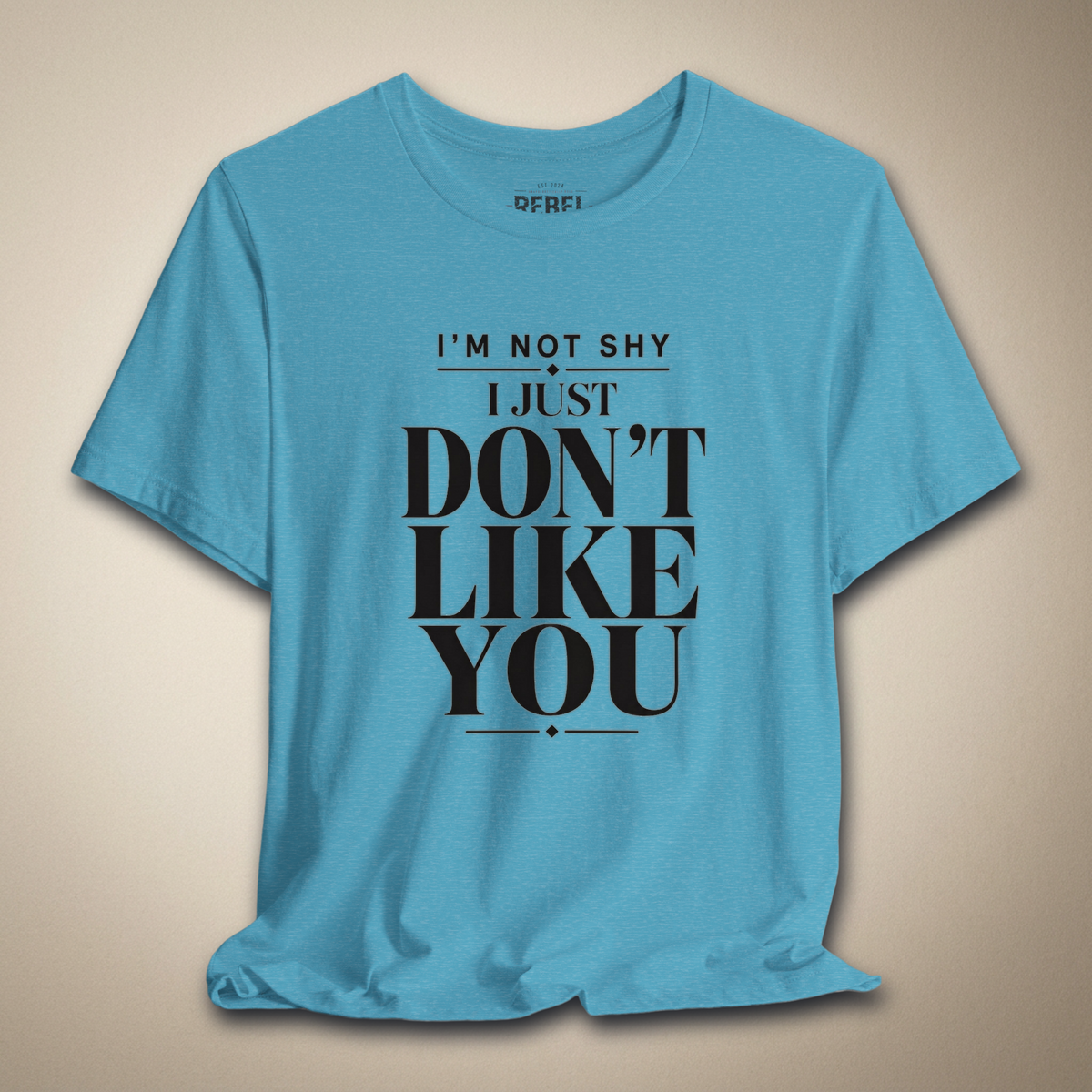 I'm Not Shy I Just Don't Like You Graphic Tee | Rebel Ink Designs