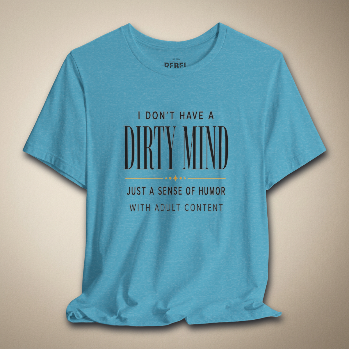 I Don't Have a Dirty Mind Graphic Tee | Rebel Ink Designs
