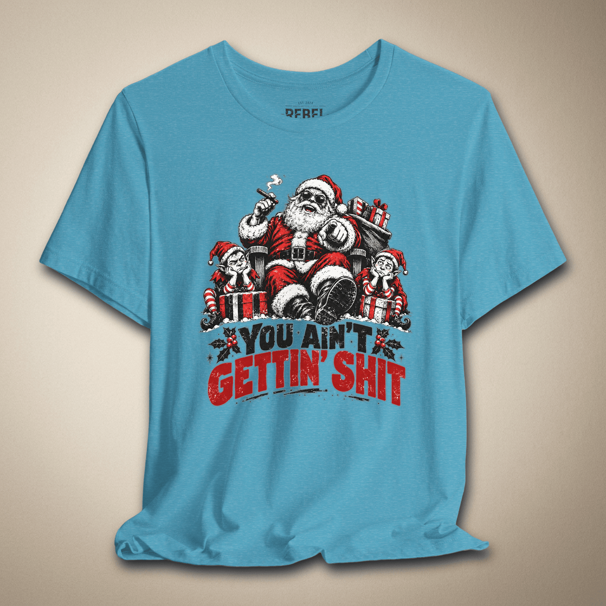 You Ain’t Gettin’ Shit Graphic Tee | Rebel Ink Designs
