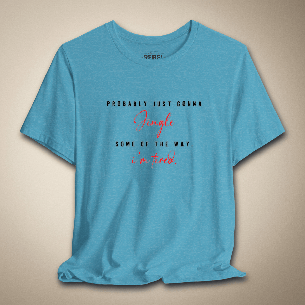 Probably Just Gonna Jingle Some of the Way Graphic Tee | Rebel Ink Designs